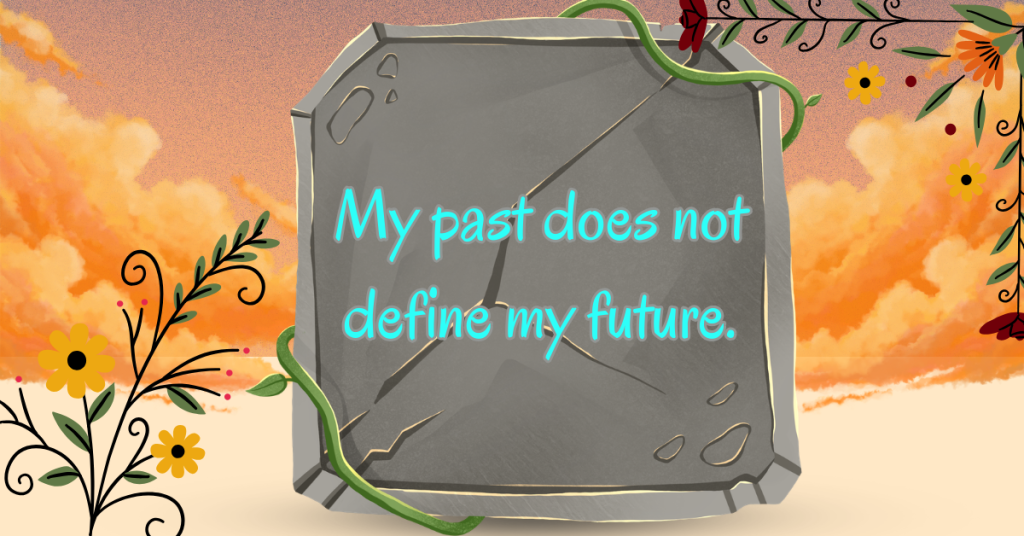 Affrimation for confidence my past does not define my future
